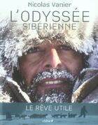 Couverture du livre « L'odyssée sibérienne ; le rêve utile » de Nicolas Vanier aux éditions Chene