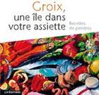 Couverture du livre « Groix ; une île dans votre assiette ; recettes de peintre » de  aux éditions Liv'editions