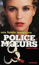 Couverture du livre « Police des moeurs t.128 ; une fatale innocence » de Pierre Lucas aux éditions Mount Silver