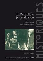 Couverture du livre « La République jusqu'à la mort : Alfred Golliard, préfet, résistant, déporté » de Jean-Claude Barbier aux éditions Pu De Franche Comte