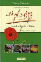 Couverture du livre « Les plantes sauvages ; connaître, cueillir et utiliser » de Thierry Thevenin aux éditions Lucien Souny