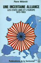 Couverture du livre « Une incertaine alliance : Les États-Unis et l'Europe (1973-1983) » de Pierre Melandri aux éditions Sorbonne Universite Presses