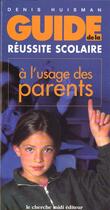 Couverture du livre « Guide De La Reussite Scolaire A L'Usage Des Parents » de Denis Huysman aux éditions Cherche Midi
