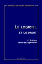 Couverture du livre « Le logiciel et le droit (Mémento-guide, 2° Ed.) » de Bensoussan aux éditions Hermes Science Publications