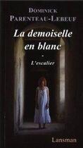 Couverture du livre « La demoiselle en blanc / l'escalier » de Dominik Parenteau-Le aux éditions Lansman