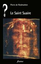 Couverture du livre « QUE PENSER DE... ? : le Saint Suaire » de Pierre De Riedmatten aux éditions Fidelite