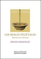 Couverture du livre « Les huiles végétales ; huiles de santé et de beauté » de Lionel Clergeaud et Chantal Clergeaud aux éditions Amyris