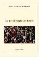 Couverture du livre « La psychologie des foules » de Guy de Maupassant aux éditions Le Mono