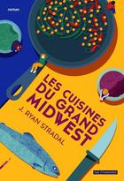 Couverture du livre « Les cuisines du grand Midwest » de J. Ryan Stradal aux éditions Rue Fromentin