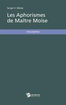 Couverture du livre « Les aphorismes de Maître Moïse » de Serge H. Moise aux éditions Publibook