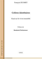 Couverture du livre « Colères identitaires ; essai sur le vivre ensemble » de Francois De Smet aux éditions Eme Editions