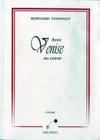 Couverture du livre « Avec Venise au coeur » de Bernard Lyonnet aux éditions Bernard Lyonnet