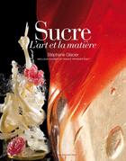 Couverture du livre « Le sucre, l'art et la matière » de  aux éditions Stephane Glacier