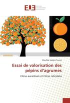 Couverture du livre « Essai de valorisation des pepins d'agrumes » de Tounsi Moufida aux éditions Editions Universitaires Europeennes