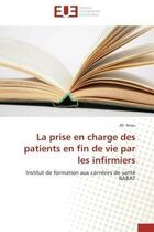 Couverture du livre « La prise en charge des patients en fin de vie par les infirmiers - institut de formation aux carrier » de Ikrou Ali aux éditions Editions Universitaires Europeennes