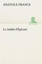 Couverture du livre « Le jardin d'epicure » de Anatole France aux éditions Tredition