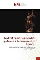 Couverture du livre « Le droit pénal des marchés publics au Cameroun et en France : : Contribution à l'étude des infractions et sanctions pénales » de Joseph Valerie Evina aux éditions Editions Universitaires Europeennes