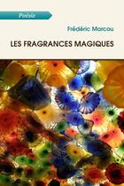 Couverture du livre « Les fragrances magiques » de Frederic Marcou aux éditions Atramenta