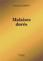 Couverture du livre « Malaises dorés » de Arnaud Laurent aux éditions Baudelaire