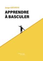 Couverture du livre « Apprendre à basculer » de Jorge Kathryn aux éditions Baudelaire