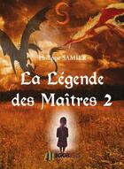 Couverture du livre « La legende des maitres 2 » de Philippe Samier aux éditions Bookelis