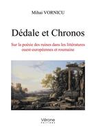 Couverture du livre « Dédale et Chronos ; sur la poésie des ruines dans les littératures ouest-européennes et roumaine » de Mihai Vornicu aux éditions Verone