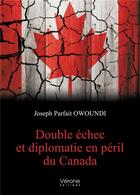 Couverture du livre « Double échec et diplomatie en péril du Canada » de Joseph Parfait Owoundi aux éditions Verone