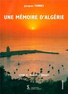 Couverture du livre « Une mémoire d'Algérie t.2 ; album d'images » de Jacques Torres aux éditions Sydney Laurent