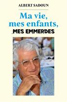 Couverture du livre « Ma vie, mes enfants, mes emmerdes » de Albert Sadoun aux éditions Librinova