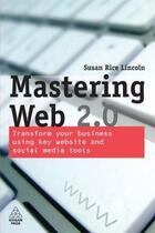 Couverture du livre « Mastering Web 2 0 » de Lincoln Susan Rice aux éditions Kogan Page Digital