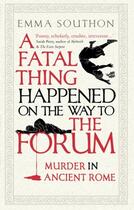 Couverture du livre « A FATAL THING HAPPENED ON THE WAY TO THE FORUM - MURDER IN ANCIENT ROME » de Emma Southon aux éditions Oneworld