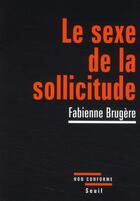 Couverture du livre « Le sexe de la sollicitude » de Fabienne Brugere aux éditions Seuil