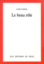 Couverture du livre « Le beau rôle » de Louis Gardel aux éditions Seuil