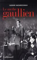 Couverture du livre « Le mythe gaullien » de Sudhir Hazareesingh aux éditions Gallimard