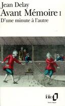 Couverture du livre « Avant mémoire I : d'une minute a l'autre (Paris, 1555-1736) » de Jean Delay aux éditions Folio