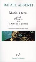 Couverture du livre « Marin à terre ; l'amante ; l'aube de la giroflée » de Rafael Alberti aux éditions Gallimard