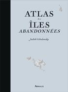 Couverture du livre « Atlas des îles abandonnées » de Judith Schalansky aux éditions Arthaud