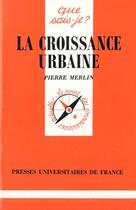 Couverture du livre « La croissance urbaine » de Pierre Merlin aux éditions Que Sais-je ?