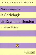 Couverture du livre « Premières leçons sur la sociologie de Raymond Boudon » de Michel Dubois aux éditions Belin Education