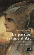 Couverture du livre « La passion Jeanne d'Arc ; mémoires françaises de la Pucelle » de Franck Collard aux éditions Puf
