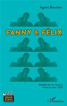 Couverture du livre « Fanny & Félix » de Agnes Boucher aux éditions L'harmattan