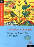Couverture du livre « Initiation à la poésie ; poèmes du Moyen Age à nos jours » de  aux éditions Magnard