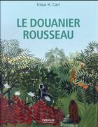 Couverture du livre « Le Douanier Rousseau » de Klaus H. Carl aux éditions Eyrolles