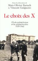 Couverture du livre « Le choix des X : L'Ecole polytechnique et les polytechniciens 1939-1945 » de Marc-Olivier Baruch aux éditions Fayard