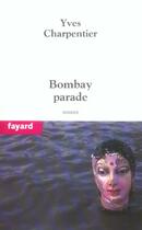 Couverture du livre « Bombay parade » de Yves Charpentier aux éditions Fayard