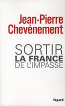Couverture du livre « Sortir la France de l'impasse » de Jean-Pierre Chevènement aux éditions Fayard