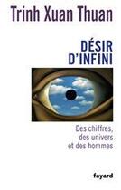 Couverture du livre « Désir d'infini ; des chiffres, des univers et des hommes » de Xuan Thuan Trinh aux éditions Fayard