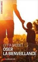 Couverture du livre « Oser la bienveillance » de Lytta Basset aux éditions Albin Michel