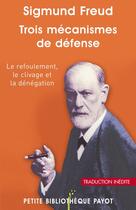 Couverture du livre « Trois mécanismes de défense : le refoulement, le clivage et la dénégation » de Sigmund Freud aux éditions Editions Payot