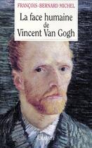 Couverture du livre « La face humaine de Vincent Van Gogh » de Francois-Bernard Michel aux éditions Grasset Et Fasquelle